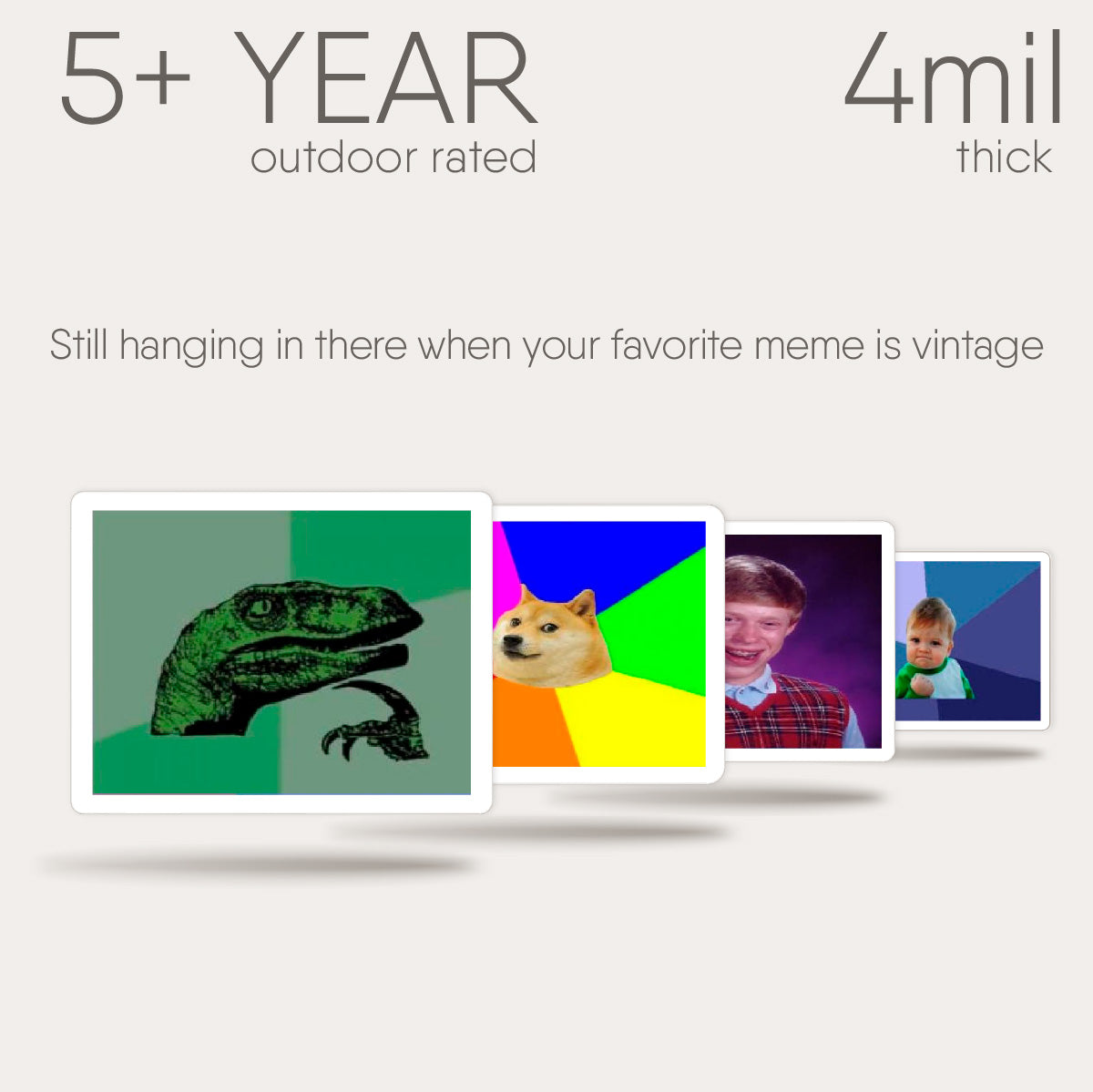 5 year out door rated 4 mil thick still hanging in there when you favorite meme is vintage